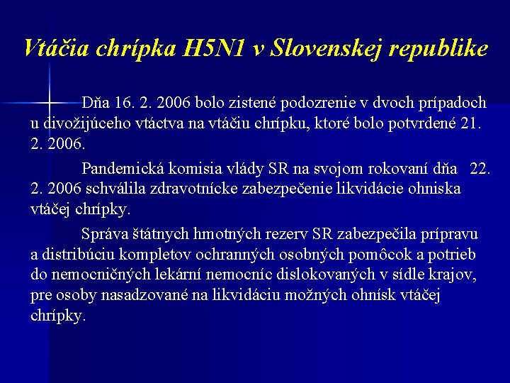 Vtáčia chrípka H 5 N 1 v Slovenskej republike Dňa 16. 2. 2006 bolo