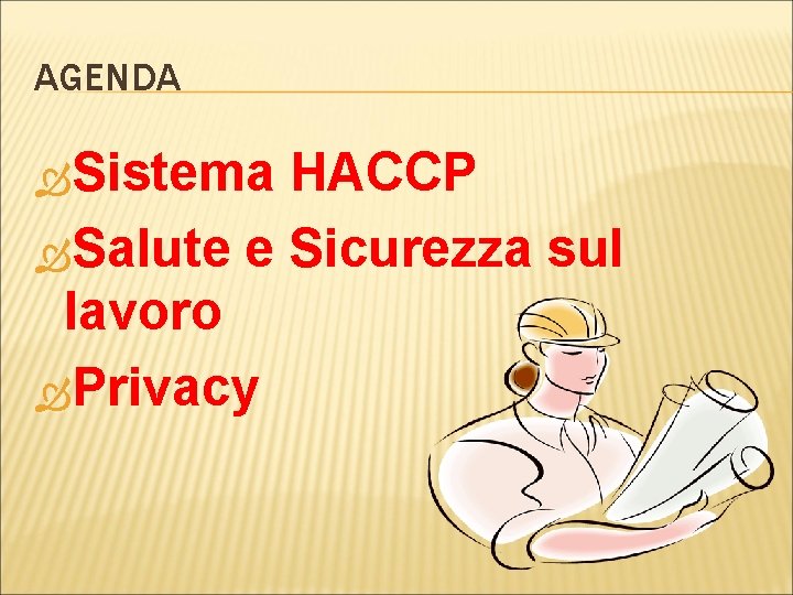 AGENDA Sistema HACCP Salute e Sicurezza sul lavoro Privacy 