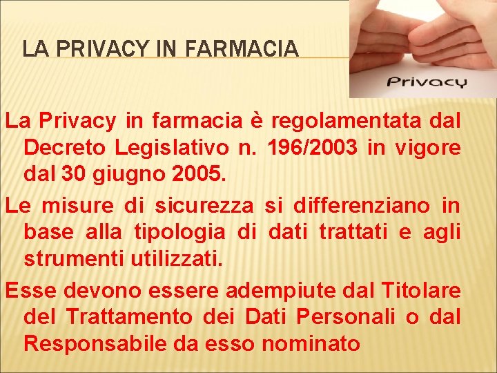 LA PRIVACY IN FARMACIA La Privacy in farmacia è regolamentata dal Decreto Legislativo n.