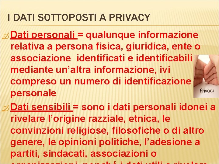 I DATI SOTTOPOSTI A PRIVACY Dati personali = qualunque informazione relativa a persona fisica,