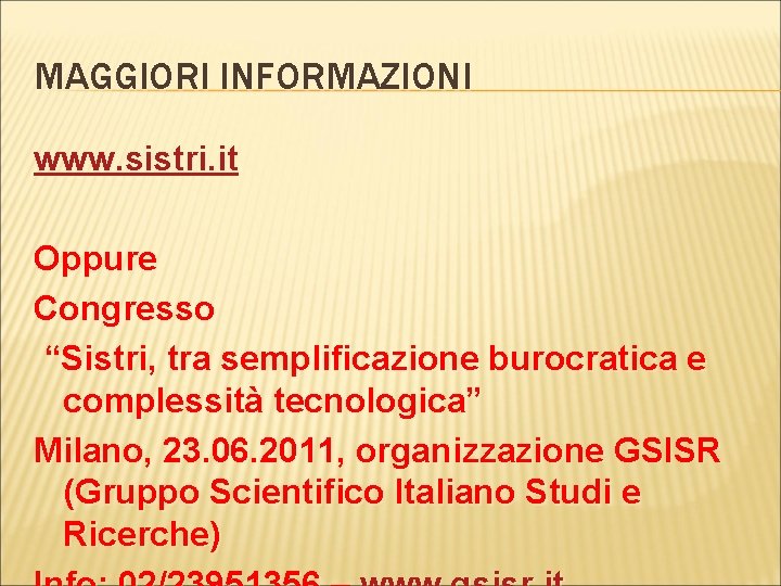 MAGGIORI INFORMAZIONI www. sistri. it Oppure Congresso “Sistri, tra semplificazione burocratica e complessità tecnologica”