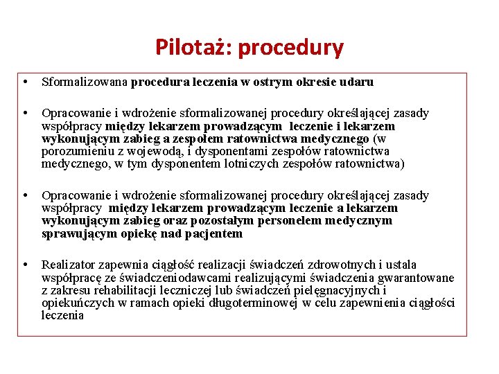 Pilotaż: procedury • Sformalizowana procedura leczenia w ostrym okresie udaru • Opracowanie i wdrożenie