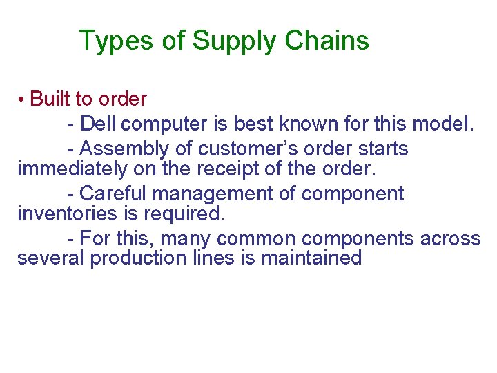 Types of Supply Chains • Built to order - Dell computer is best known