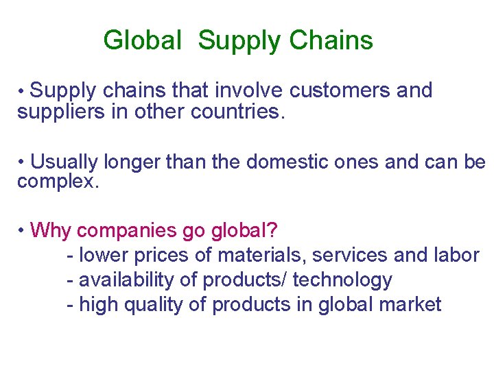 Global Supply Chains • Supply chains that involve customers and suppliers in other countries. Global Supply Chains • Supply chains that involve customers and suppliers in other countries.