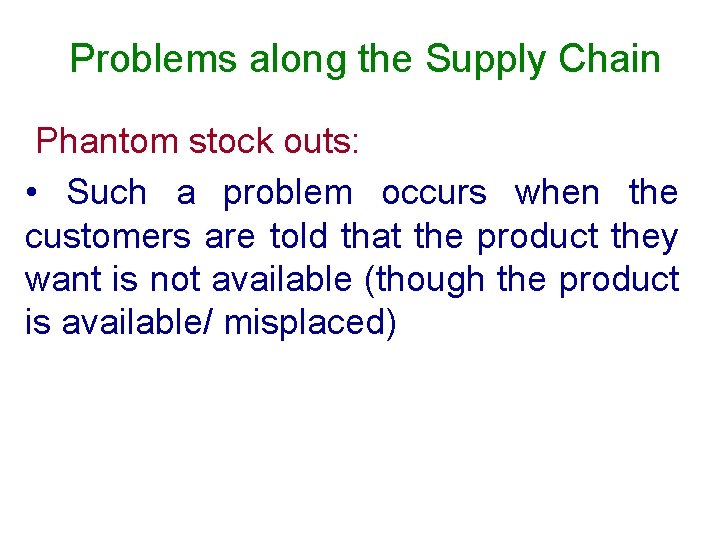 Problems along the Supply Chain Phantom stock outs: • Such a problem occurs when