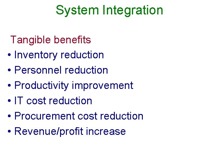 System Integration Tangible benefits • Inventory reduction • Personnel reduction • Productivity improvement •