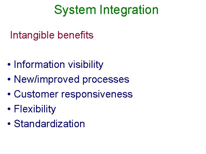 System Integration Intangible benefits • Information visibility • New/improved processes • Customer responsiveness •