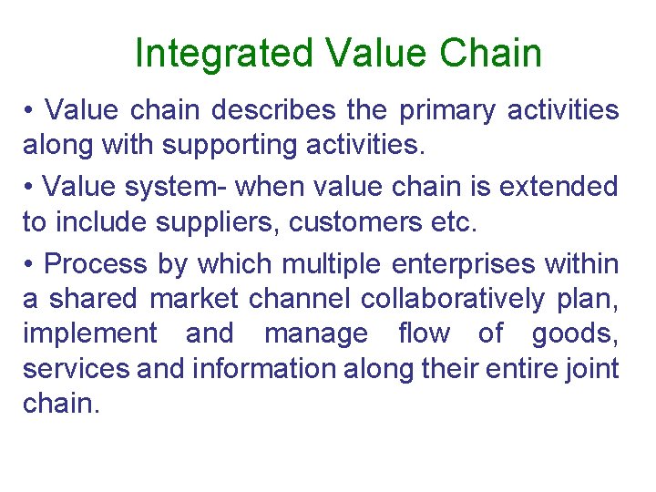 Integrated Value Chain • Value chain describes the primary activities along with supporting activities.