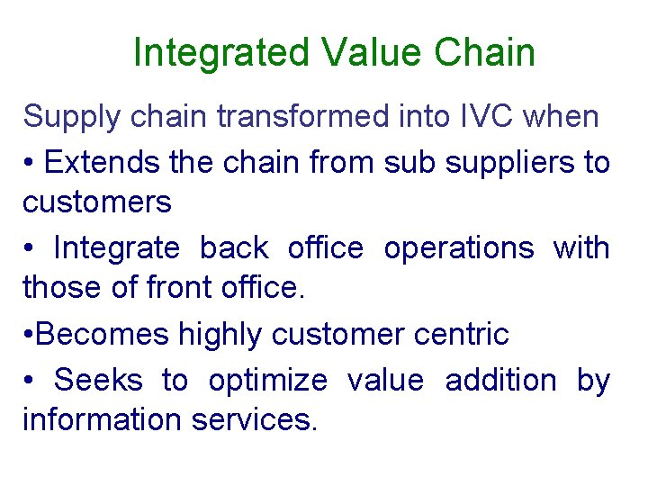 Integrated Value Chain Supply chain transformed into IVC when • Extends the chain from