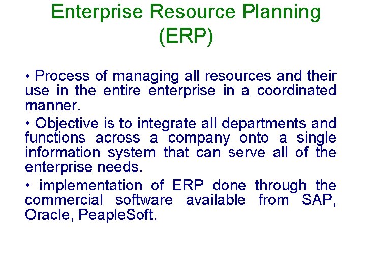 Enterprise Resource Planning (ERP) • Process of managing all resources and their use in