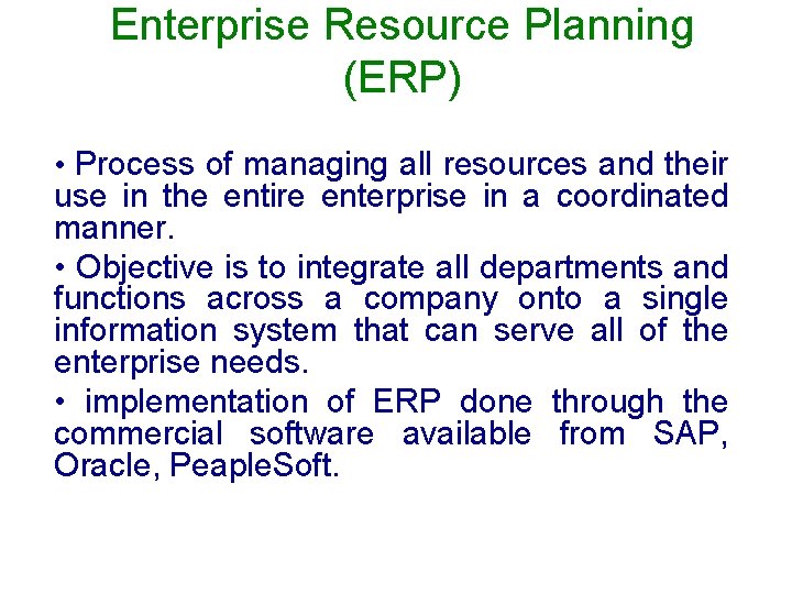 Enterprise Resource Planning (ERP) • Process of managing all resources and their use in Enterprise Resource Planning (ERP) • Process of managing all resources and their use in