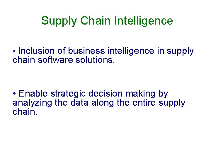 Supply Chain Intelligence • Inclusion of business intelligence in supply chain software solutions. • Supply Chain Intelligence • Inclusion of business intelligence in supply chain software solutions. •