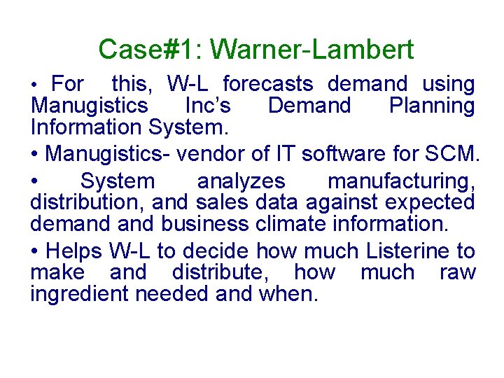 Case#1: Warner-Lambert • For this, W-L forecasts demand using Manugistics Inc’s Demand Planning Information
