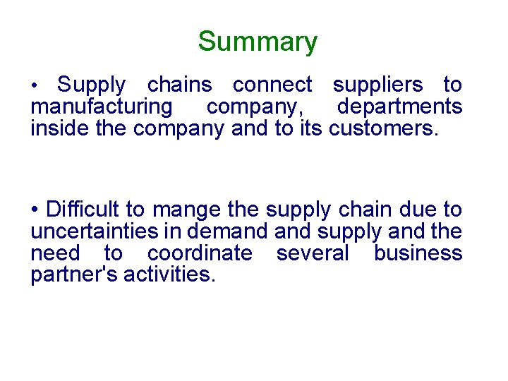 Summary • Supply chains connect suppliers to manufacturing company, departments inside the company and