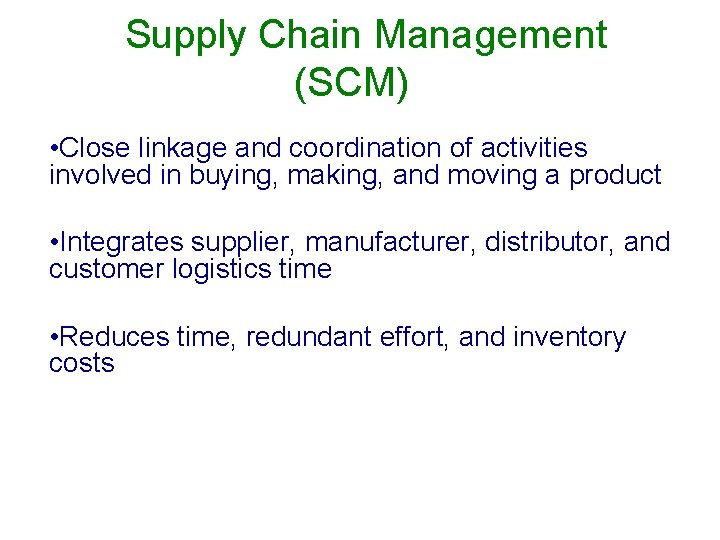Supply Chain Management (SCM) • Close linkage and coordination of activities involved in buying,