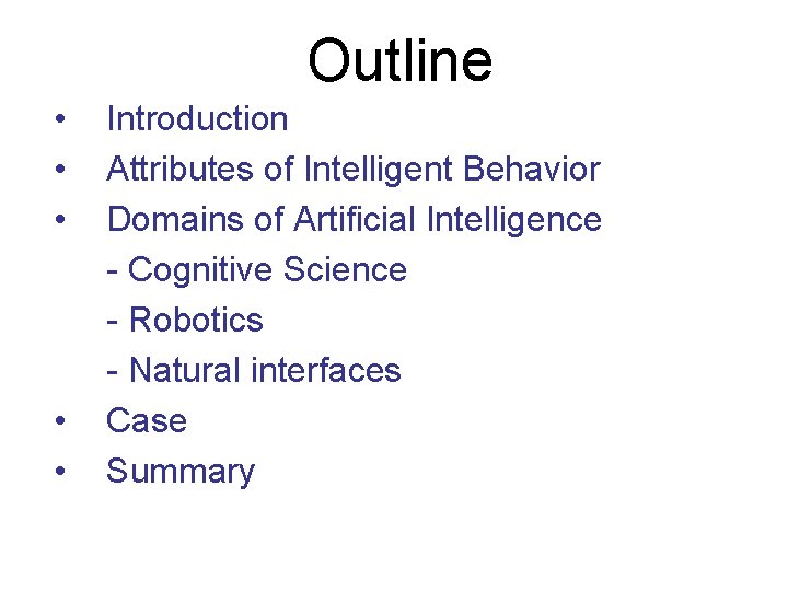 Outline • • • Introduction Attributes of Intelligent Behavior Domains of Artificial Intelligence -