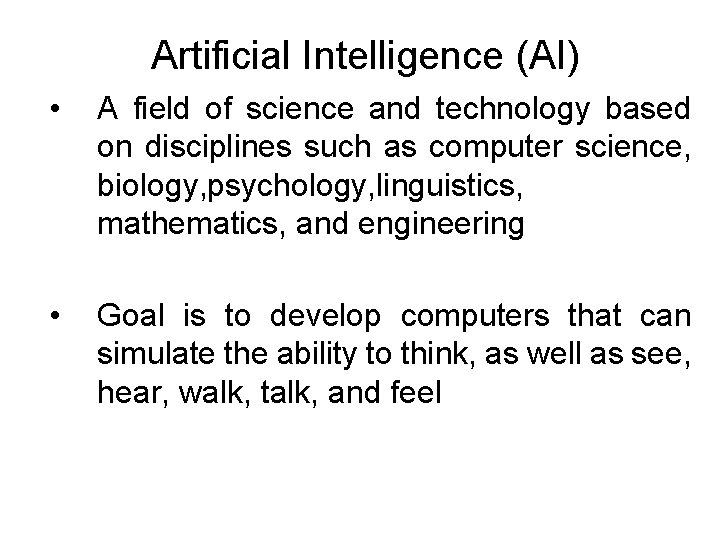 Artificial Intelligence (AI) • A field of science and technology based on disciplines such Artificial Intelligence (AI) • A field of science and technology based on disciplines such