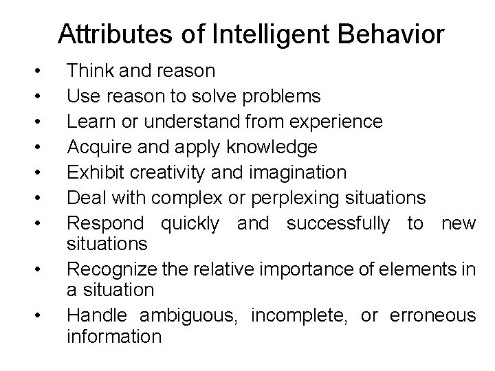 Attributes of Intelligent Behavior • • • Think and reason Use reason to solve