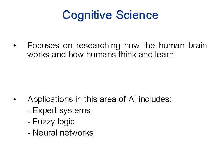Cognitive Science • Focuses on researching how the human brain works and how humans
