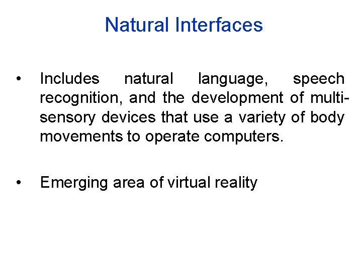 Natural Interfaces • Includes natural language, speech recognition, and the development of multisensory devices