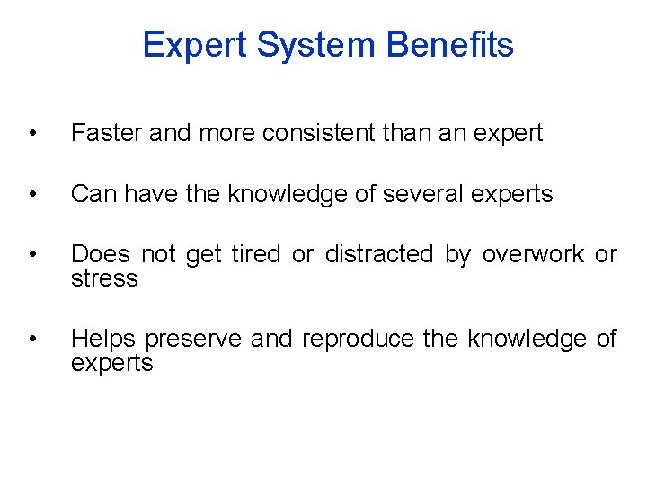 Expert System Benefits • Faster and more consistent than an expert • Can have Expert System Benefits • Faster and more consistent than an expert • Can have
