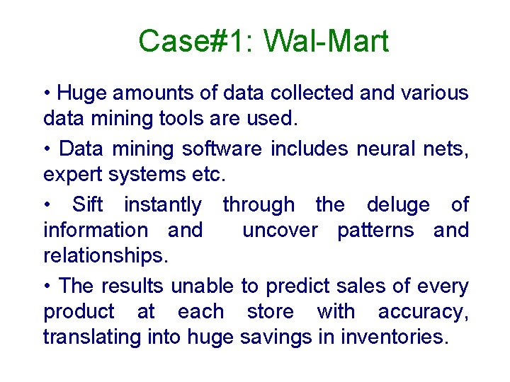 Case#1: Wal-Mart • Huge amounts of data collected and various data mining tools are