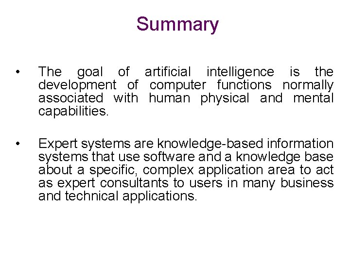 Summary • The goal of artificial intelligence is the development of computer functions normally