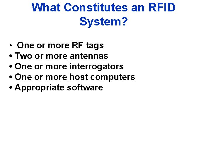 What Constitutes an RFID System? • One or more RF tags • Two or