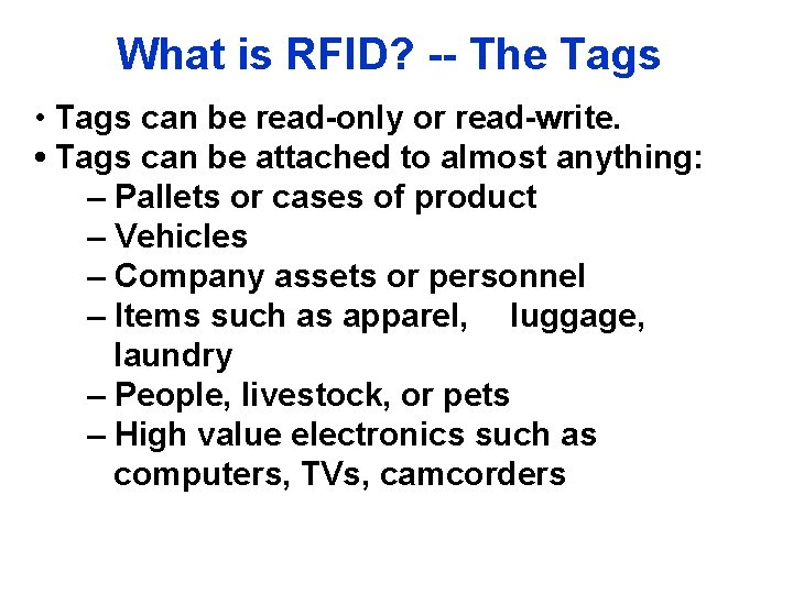 What is RFID? -- The Tags • Tags can be read-only or read-write. •