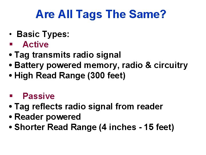 Are All Tags The Same? • Basic Types: § Active • Tag transmits radio