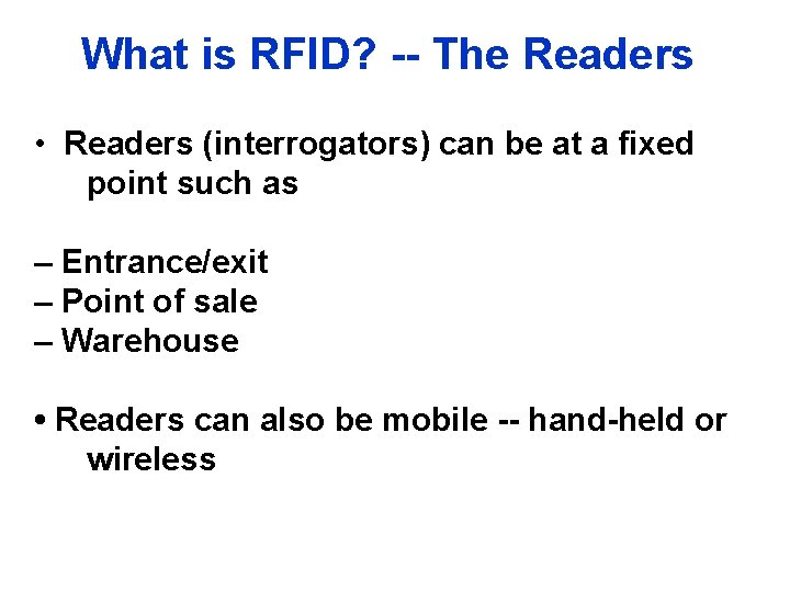 What is RFID? -- The Readers • Readers (interrogators) can be at a fixed
