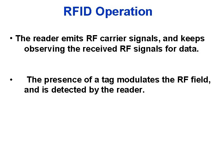 RFID Operation • The reader emits RF carrier signals, and keeps observing the received