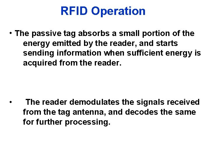 RFID Operation • The passive tag absorbs a small portion of the energy emitted