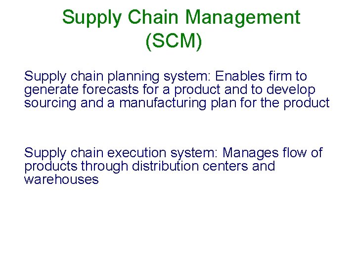 Supply Chain Management (SCM) Supply chain planning system: Enables firm to generate forecasts for
