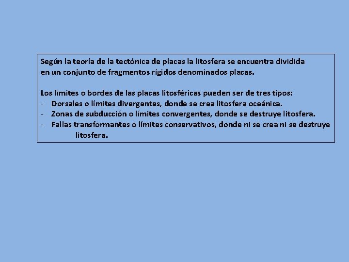 Según la teoría de la tectónica de placas la litosfera se encuentra dividida en
