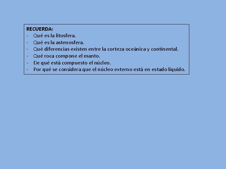 RECUERDA: - Qué es la litosfera. - Qué es la astenosfera. - Qué diferencias