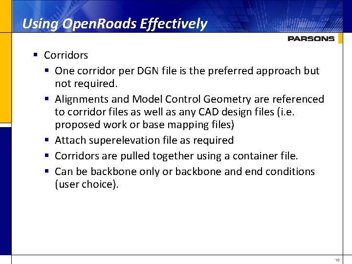 Using Open. Roads Effectively § Corridors § One corridor per DGN file is the