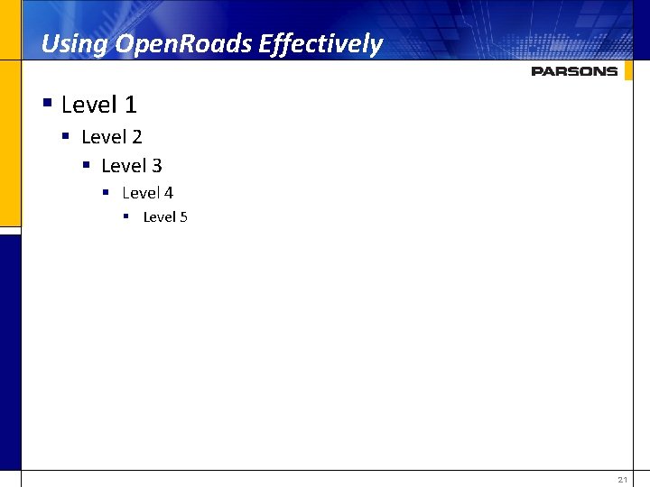 Using Open. Roads Effectively § Level 1 § Level 2 § Level 3 §