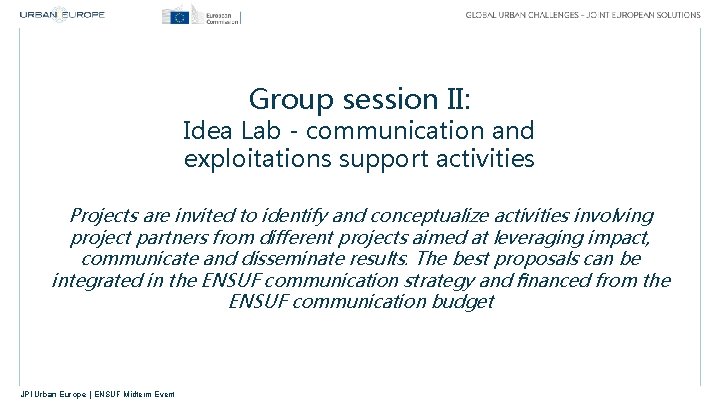 Group session II: Idea Lab - communication and exploitations support activities Projects are invited