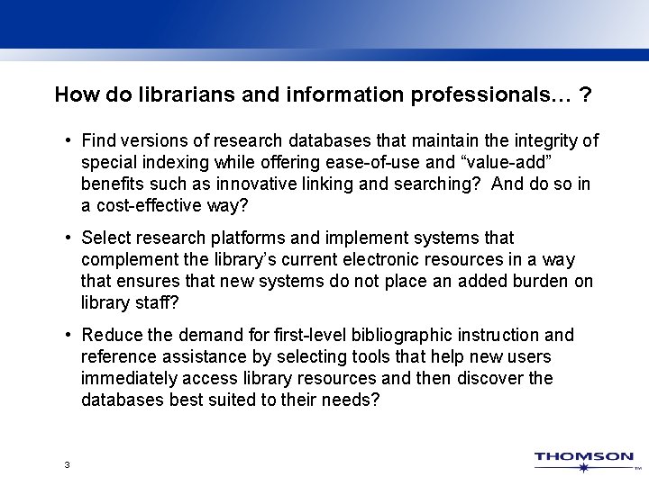 How do librarians and information professionals… ? • Find versions of research databases that