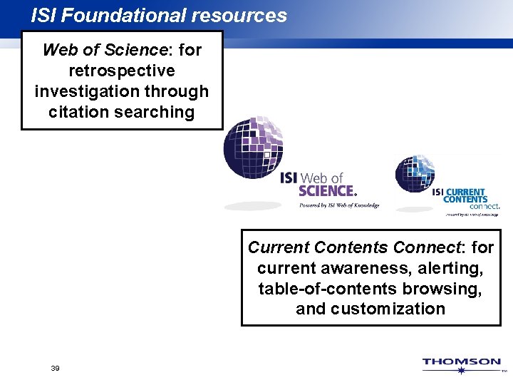 ISI Foundational resources Web of Science: for retrospective investigation through citation searching Current Contents