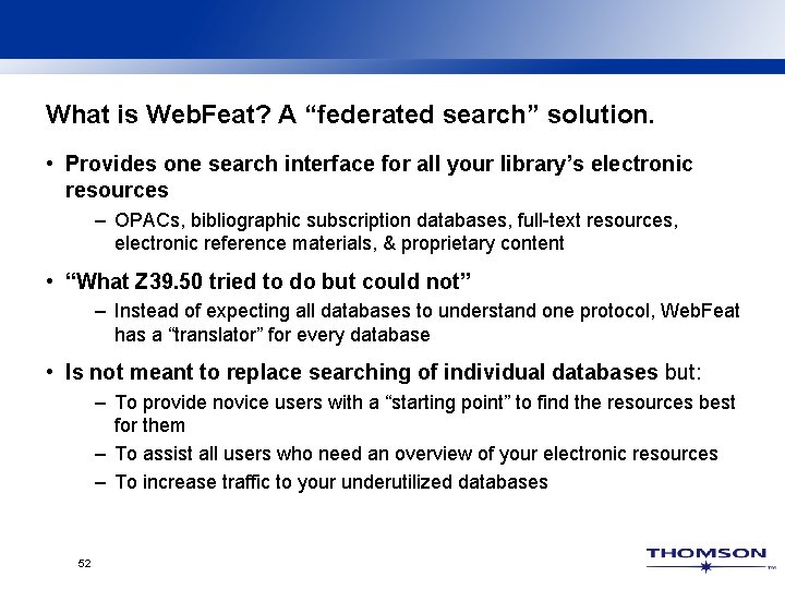 What is Web. Feat? A “federated search” solution. • Provides one search interface for