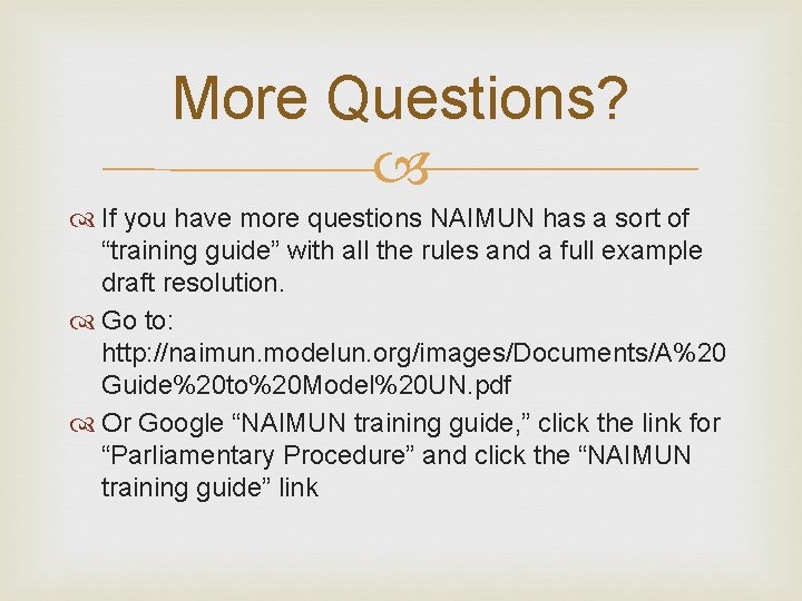 More Questions? If you have more questions NAIMUN has a sort of “training guide”