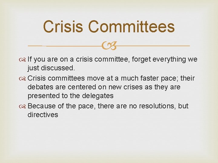 Crisis Committees If you are on a crisis committee, forget everything we just discussed.