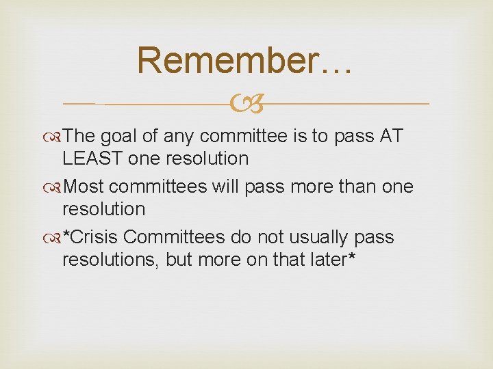 Remember… The goal of any committee is to pass AT LEAST one resolution Most