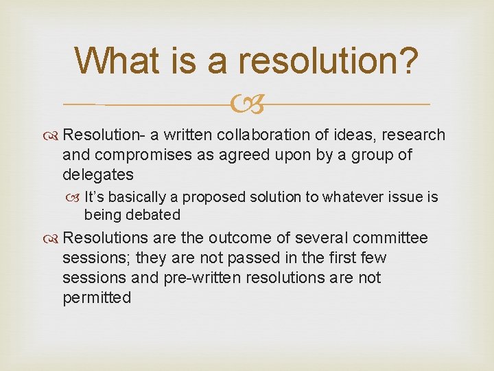 What is a resolution? Resolution- a written collaboration of ideas, research and compromises as