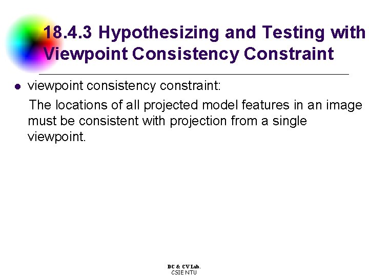 18. 4. 3 Hypothesizing and Testing with Viewpoint Consistency Constraint l viewpoint consistency constraint: