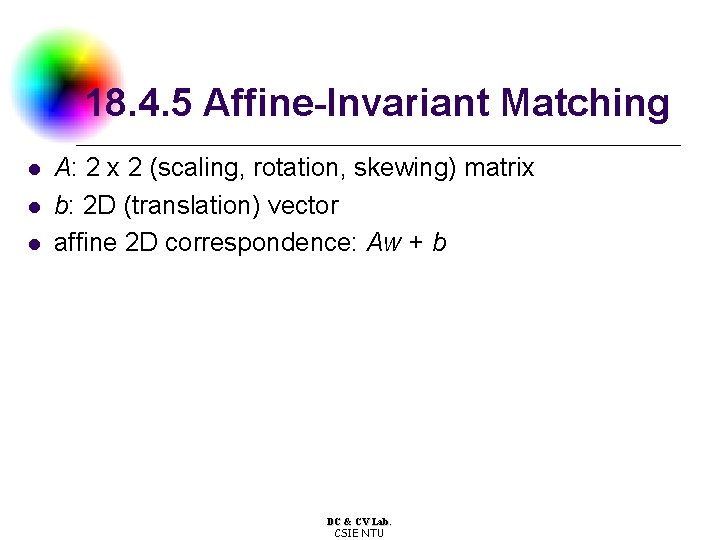 18. 4. 5 Affine-Invariant Matching l l l A: 2 x 2 (scaling, rotation,