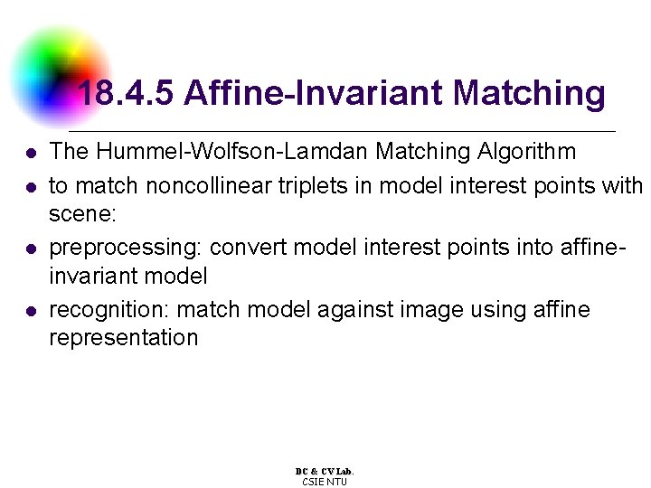 18. 4. 5 Affine-Invariant Matching l l The Hummel-Wolfson-Lamdan Matching Algorithm to match noncollinear