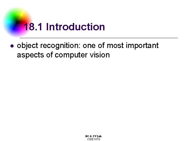 18. 1 Introduction l object recognition: one of most important aspects of computer vision